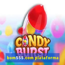 bom555.com plataforma